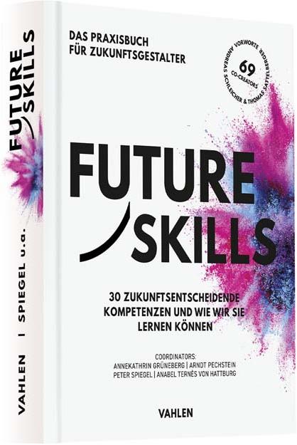 Produktbild Future Skills (Deutsch, Thomas Sattelberger, Annekathrin Grüneberg, 69 Co-Creators, Anabel Ternès von Hattburg, Peter Spiegel, Arndt Pechstein, Andreas Schleicher, 2021)