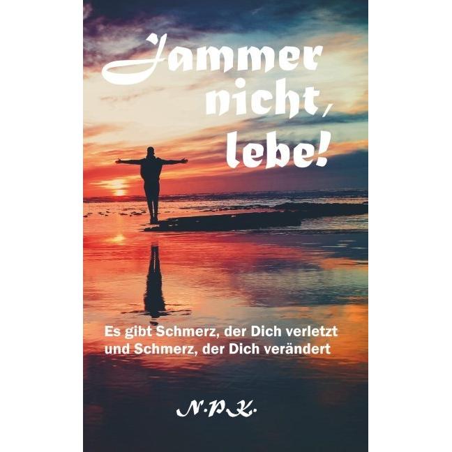 Jammer nicht, lebe!, Belletristik von N. P.K.