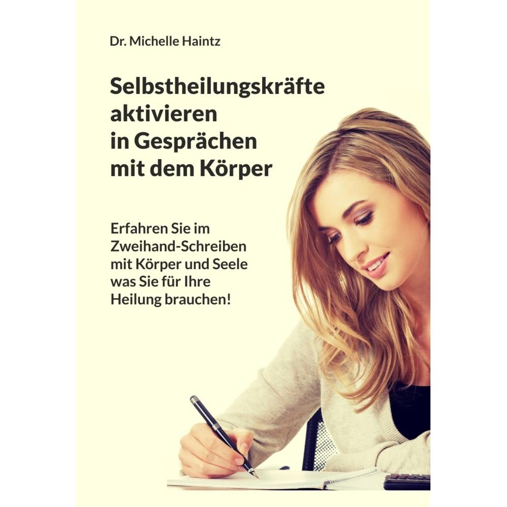 Selbstheilungskräfte aktivieren im Gespräch mit dem Körper, Ratgeber von Dr. Michelle Haintz
