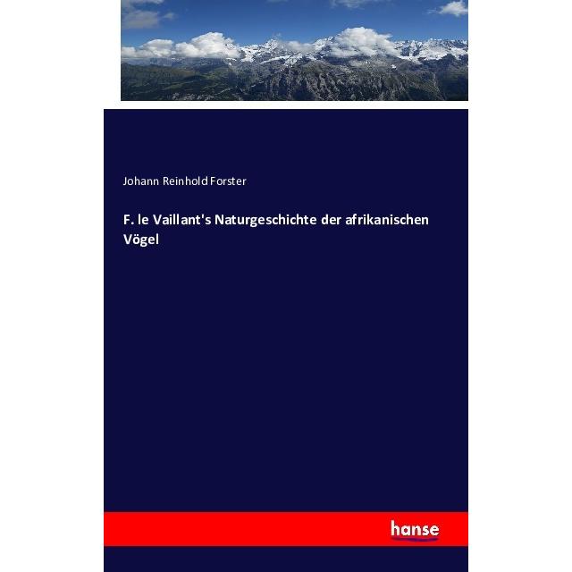 F. le Vaillant's Naturgeschichte der afrikanischen Vögel, Fachbücher von Johann Reinhold Forster