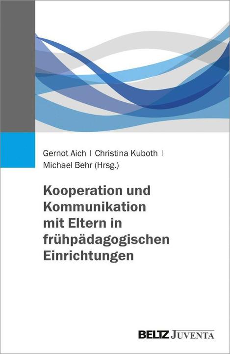 Produktbild Kooperation und Kommunikation mit Eltern in frühpädagogischen Einrichtungen (Deutsch, Christina Kuboth, Gernot Aich, Michael Behr, 2017)