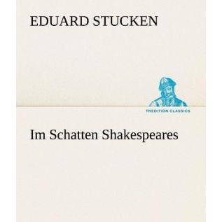 Im Schatten Shakespeares, Belletristik von Eduard Stucken