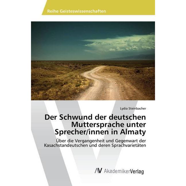 Der Schwund der deutschen Muttersprache unter Sprecher/innen in Almaty, Fachbücher von Lydia Steinbacher