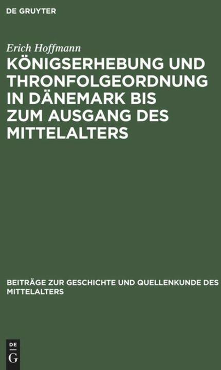 Produktbild Königserhebung und Thronfolgeordnung in Dänemark bis zum Ausgang des Mittelalters (Deutsch, Erich Hoffmann, 1976)