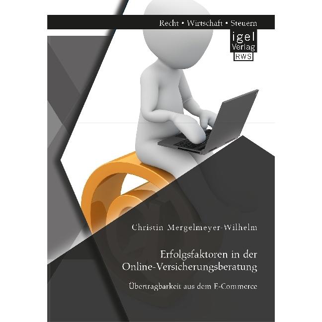 Erfolgsfaktoren in der Online-Versicherungsberatung. Übertragbarkeit aus dem E-Commerce, Fachbücher von Christin Mergelm...