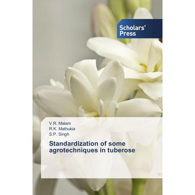 Standardization of some agrotechniques in tuberose, Fachbücher von V. R. Malam, R. K. Mathukia, S. P. Singh