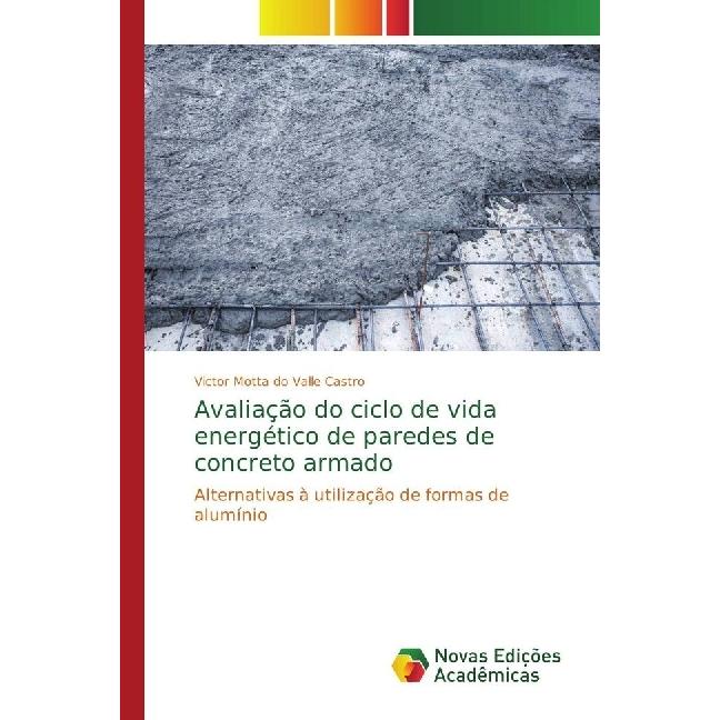 Avaliação do ciclo de vida energético de paredes de concreto armado, Fachbücher von Victor Motta do Valle Castro