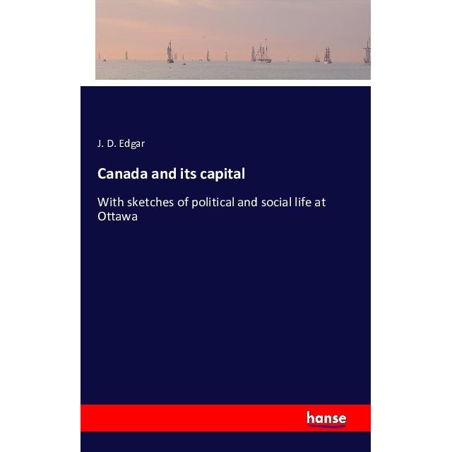 Canada and its capital, Ratgeber von J. D. Edgar