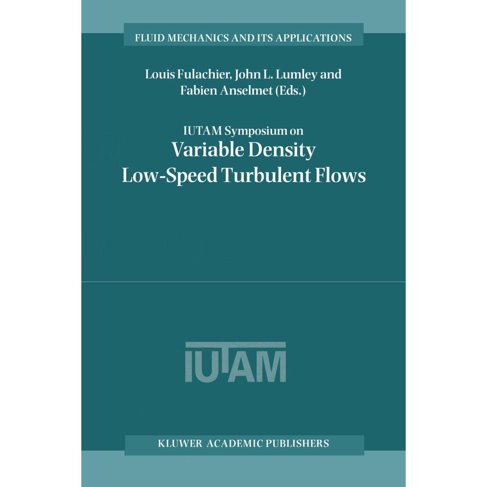 IUTAM Symposium on Variable Density Low-Speed Turbulent Flows, Fachbücher von Louis Fulachier, Fabien Anselmet, John L. ...