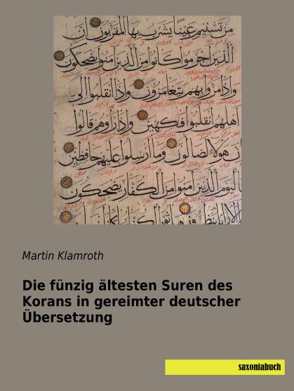 Produktbild Die fünzig ältesten Suren des Korans in gereimter deutscher Übersetzung (Deutsch, Martin Klamroth, 2017)