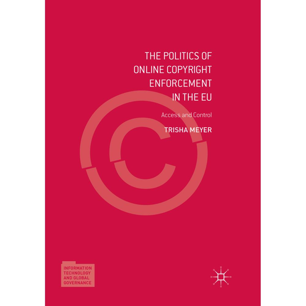 The Politics of Online Copyright Enforcement in the EU, Fachbücher von Trisha Meyer