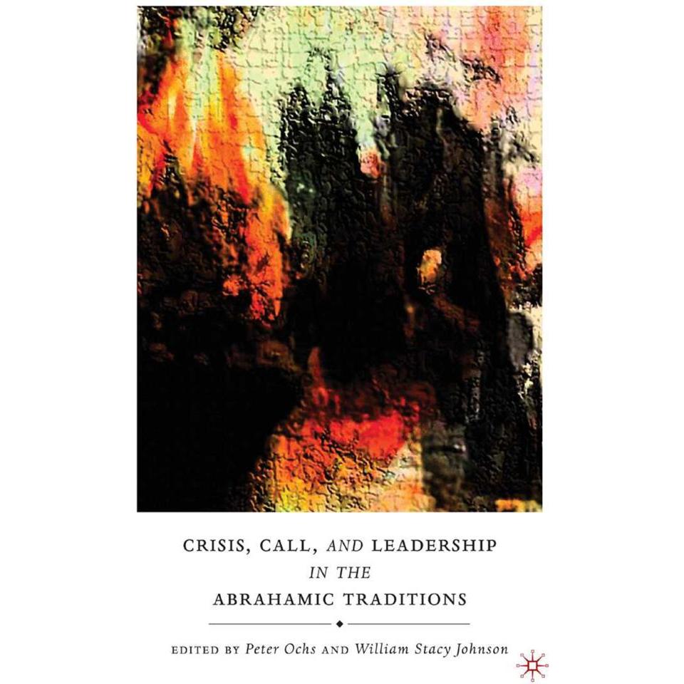 Crisis, Call, and Leadership in the Abrahamic Traditions, Sachbücher von P. Ochs, W. Johnson