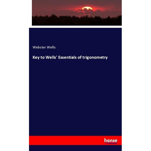 Key to Wells' Essentials of trigonometry, Fachbücher von Webster Wells