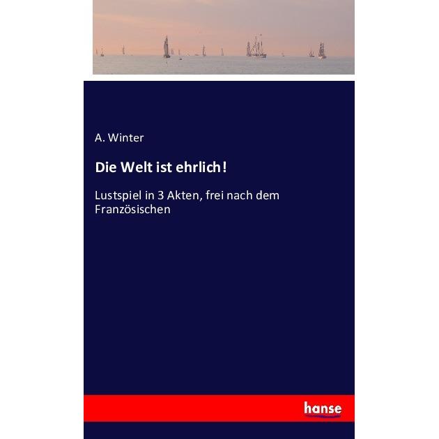 Die Welt ist ehrlich!, Belletristik von A. Winter