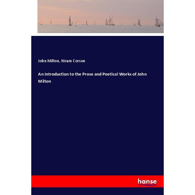 An Introduction to the Prose and Poetical Works of John Milton, Belletristik von John Milton, Hiram Corson