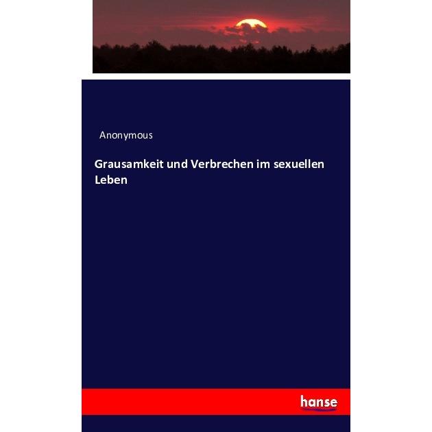 Grausamkeit und Verbrechen im sexuellen Leben, Fachbücher von Anonym