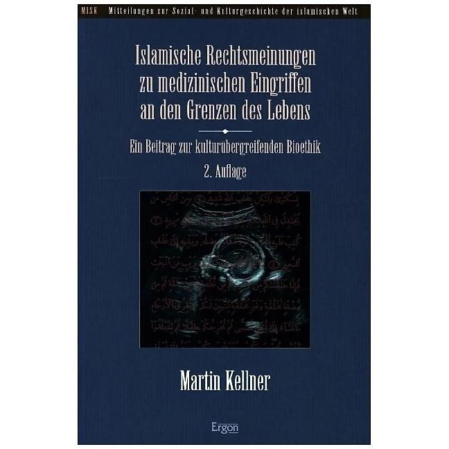Islamische Rechtsmeinungen zu medizinischen Eingriffen an den Grenzen des Lebens, Fachbücher von Martin Kellner