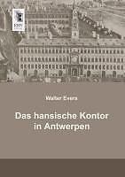 Produktbild Das hansische Kontor in Antwerpen (Deutsch, Walter Evers, 2013)