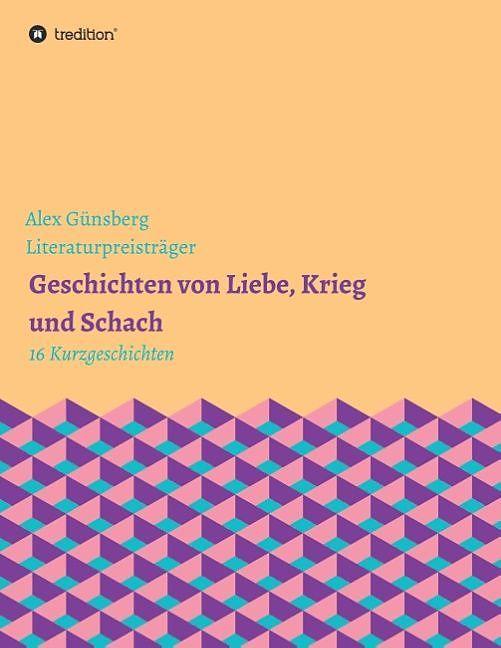 Produktbild Geschichten über Liebe, Krieg und Schach (Deutsch, Alex Günsberg, 2016)