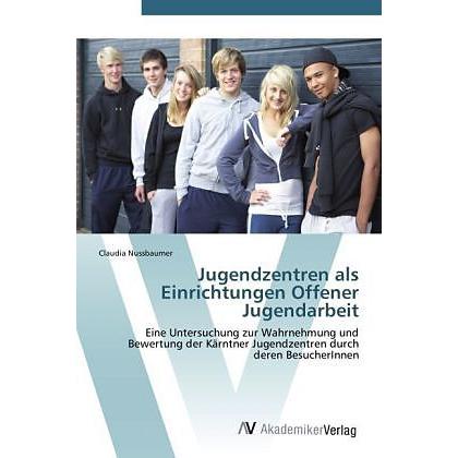Jugendzentren als Einrichtungen Offener Jugendarbeit, Fachbücher von Claudia Nussbaumer