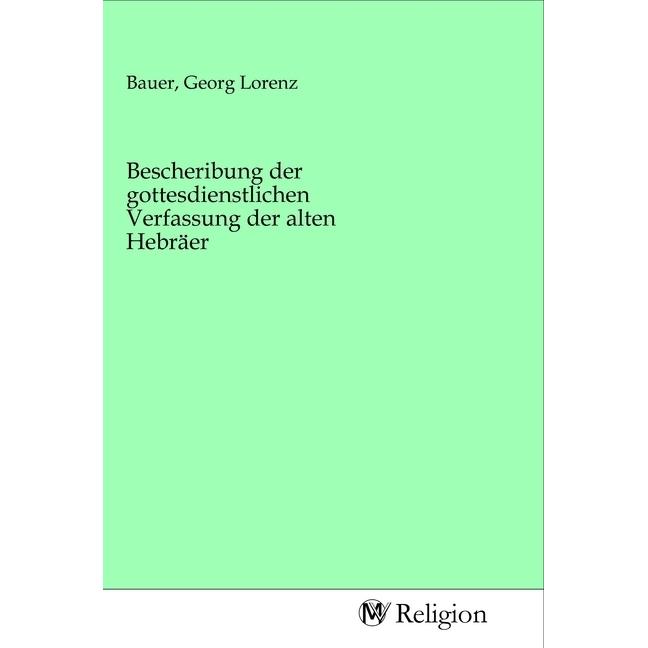 Bescheribung der gottesdienstlichen Verfassung der alten Hebräer, Sachbücher von Georg Lorenz Bauer