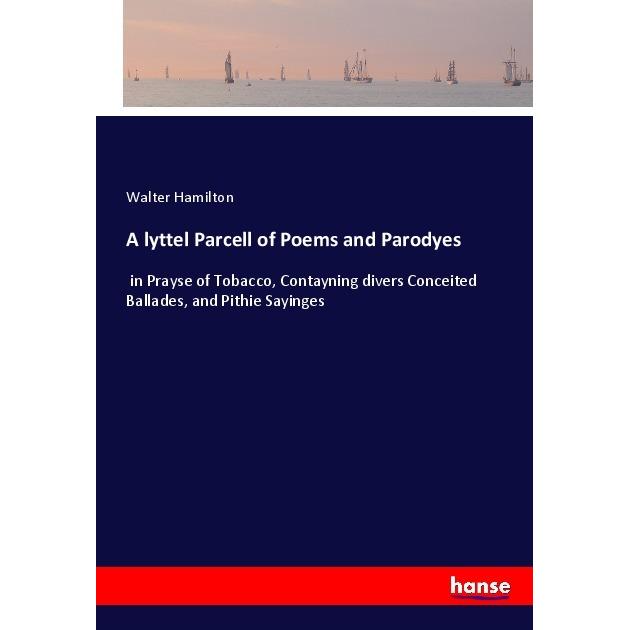 A lyttel Parcell of Poems and Parodyes, Belletristik von Walter Hamilton