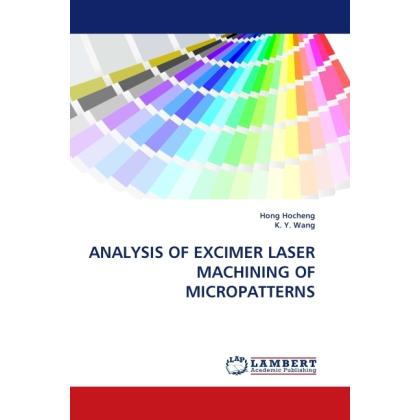 Analysis Of Excimer Laser Machining Of Micropatterns, Fachbücher von Hong Hocheng, K. Y. Wang