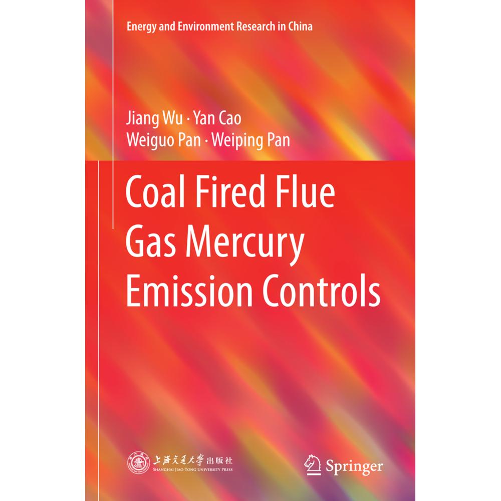 Coal Fired Flue Gas Mercury Emission Controls, Fachbücher von Jiang Wu, Weiguo Pan, Weiping Pan, Yan Cao