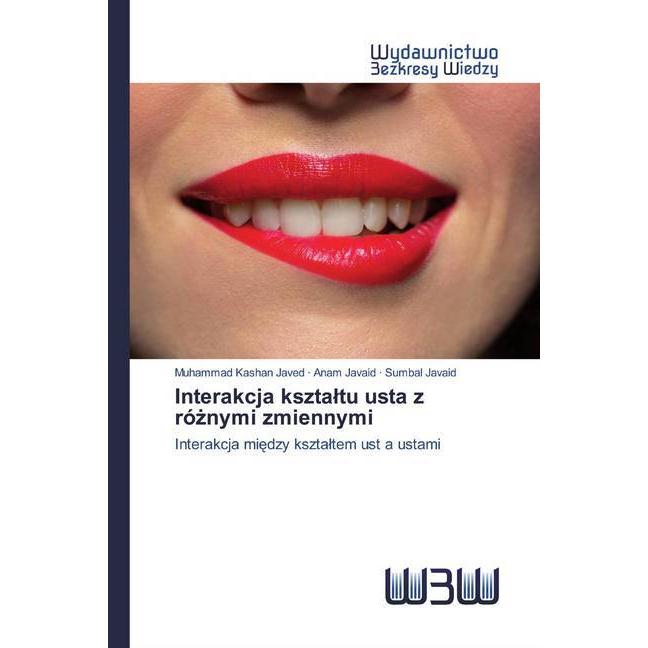 Interakcja ksztaltu usta z róznymi zmiennymi, Fachbücher von Muhammad Kashan Javed, Sumbal Javaid, Anam Javaid