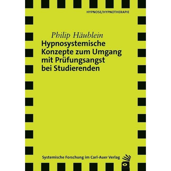 Hypnosystemische Konzepte zum Umgang mit Prüfungsangst bei Studierenden, Fachbücher von Philip Häublein