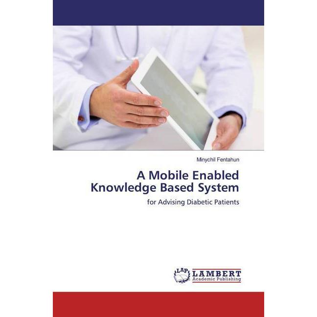 A Mobile Enabled Knowledge Based System, Fachbücher von Minychil Fentahun