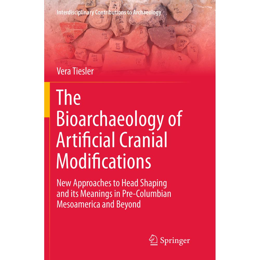 The Bioarchaeology of Artificial Cranial Modifications, Fachbücher von Vera Tiesler
