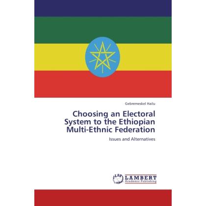 Choosing an Electoral System to the Ethiopian Multi-Ethnic Federation, Fachbücher