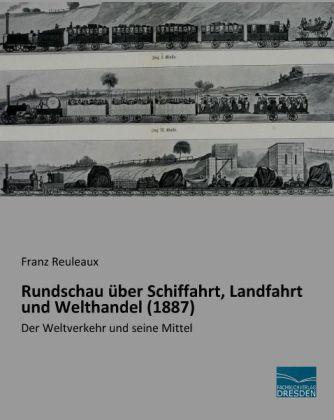 Produktbild Rundschau über Schiffahrt, Landfahrt und Welthandel (1887) (Deutsch, Franz Reuleaux, 2014)