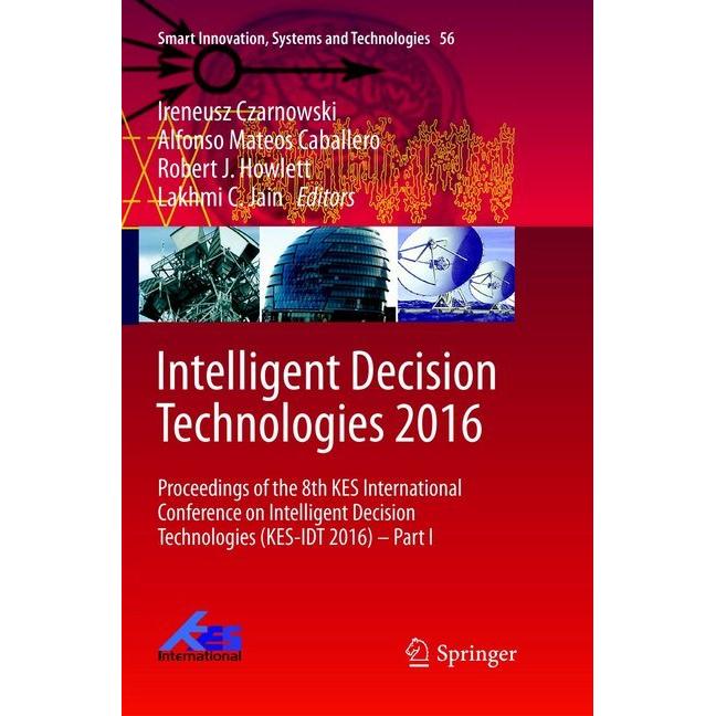 Intelligent Decision Technologies 2016, Fachbücher von Robert J Howlett, Lakhmi C Jain, Ireneusz Czarnowski, Alfonso Mat...