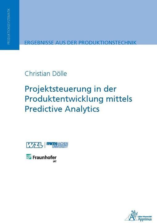Produktbild Projektsteuerung in der Produktentwicklung mittels Predictive Analytics (Deutsch, Christian Dölle, 2018)