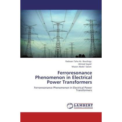 Ferroresonance Phenomenon in Electrical Power Transformers, Fachbücher von Ahmed Sayed, Mazen Abdel- Salam, Radwan Taha ...