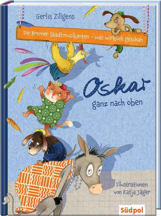 Produktbild Die Bremer Stadtmusikanten - was wirklich geschah: Oskar ganz nach oben (Deutsch, Gerlis Zillgens, Katja Jäger, 2018)