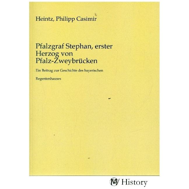 Pfalzgraf Stephan, erster Herzog von Pf, Sachbücher von Philipp Casimir Heintz