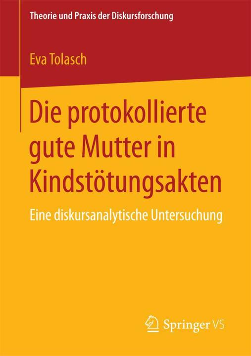 Produktbild Die protokollierte gute Mutter in Kindstötungsakten (Deutsch, Eva Tolasch, 2015)