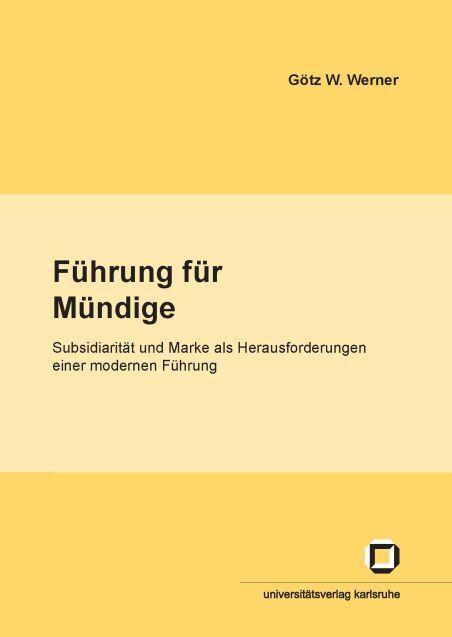 Produktbild Führung für Mündige : Subsidiarität und Marke als Herausforderungen einer modernen Führung (Deutsch, Götz W. Werner, 2006)