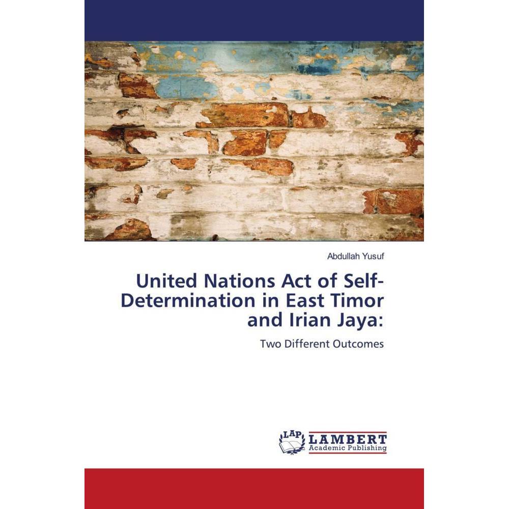 United Nations Act of Self-Determination in East Timor and Irian Jaya:, Fachbücher von Abdullah Yusuf