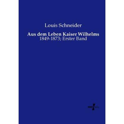 Aus dem Leben Kaiser Wilhelms, Sachbücher von Louis Schneider