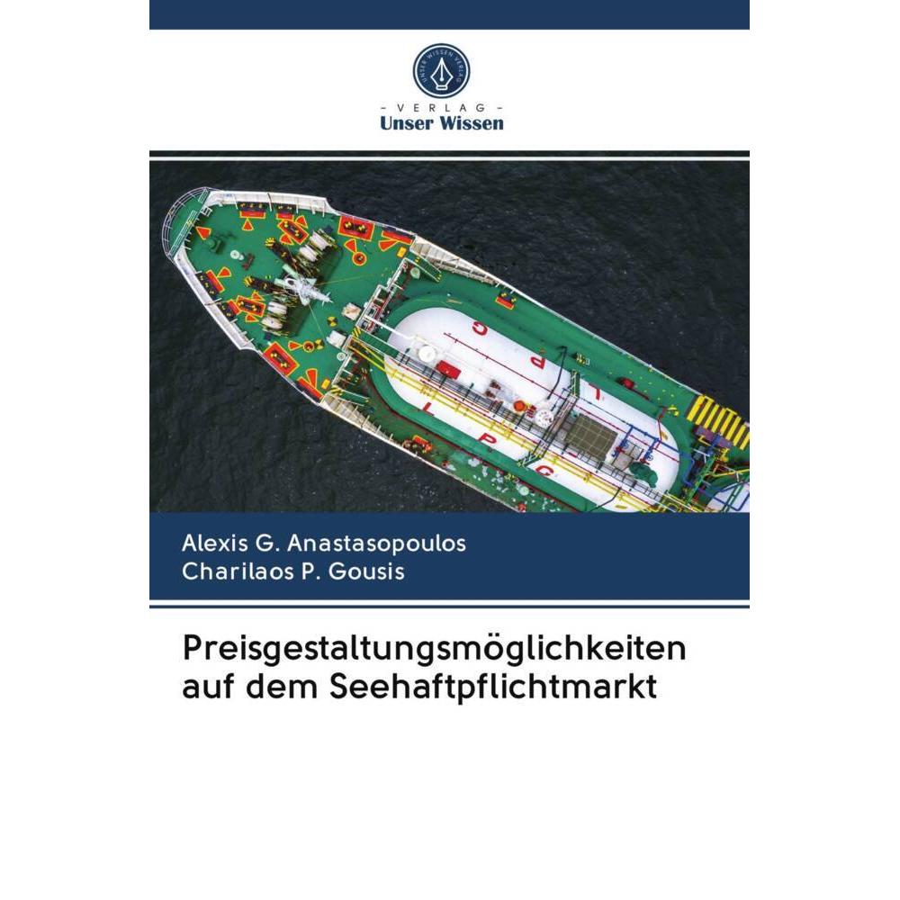 Preisgestaltungsmöglichkeiten auf dem Seehaftpflichtmarkt, Fachbücher von Alexis G. Anastasopoulos, Charilaos P. Gousis