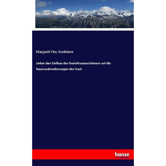 Ueber den Einfluss der Gesichtsassociationen auf die Raumwahrnehmungen der Haut, Fachbücher von Margaret Floy Washburn