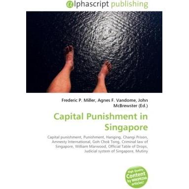 Capital Punishment in Singapore, Fachbücher von Agnes F. Vandome, Frederic P. Miller, John McBrewster
