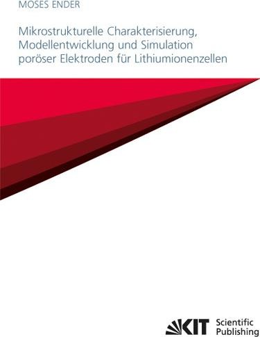 Produktbild Mikrostrukturelle Charakterisierung, Modellentwicklung und Simulation poröser Elektroden für Lithium (Moses Ender, 2014)