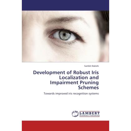 Development of Robust Iris Localization and Impairment Pruning Schemes, Fachbücher von Sambit Bakshi