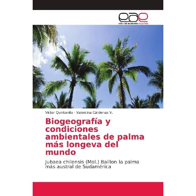 Biogeografía y condiciones ambientales de palma más longeva del mundo, Fachbücher von Víctor Quintanilla, Valentina Cárd...