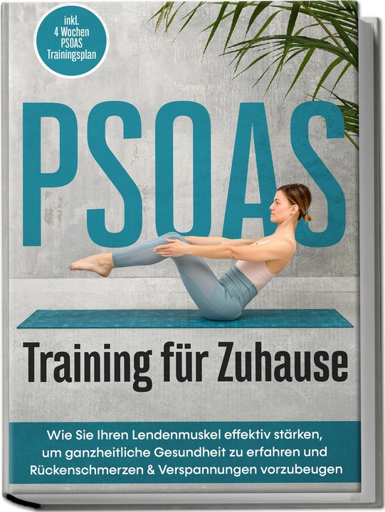 Produktbild PSOAS Training für Zuhause: Wie Sie Ihren Lendenmuskel effektiv stärken, um ganzheitliche Gesun (Deutsch, Moritz Engberts, 2023)